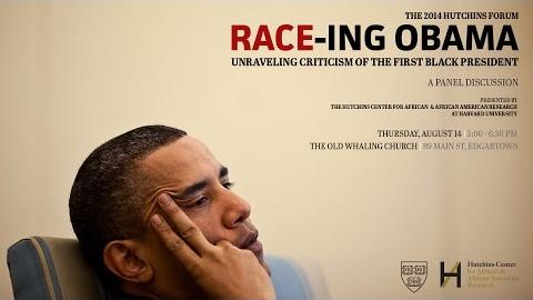 2014 Forum | Race-ing Obama: Unraveling Criticism of the First Black President